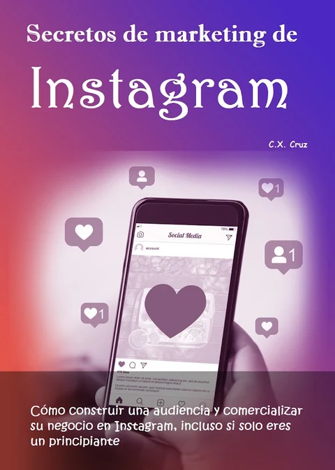 Portada de Secretos de marketing de Instagram: Cómo construir una audiencia y comercializar su negocio en Instagram, incluso si solo eres un principiante