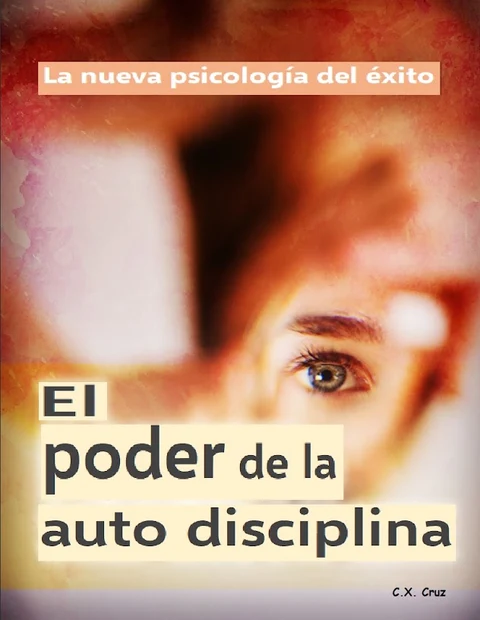 Portada de El poder de la auto disciplina: La nueva psicología del éxito
