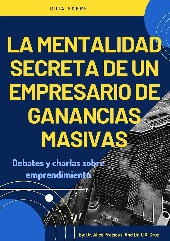 Portada de LA MENTALIDAD SECRETA DE UN EMPRENDEDOR MASIVO CON BENEFICIOS: Debates y charlas sobre emprendimiento, de C.X. Cruz, Dr. Alice Precious