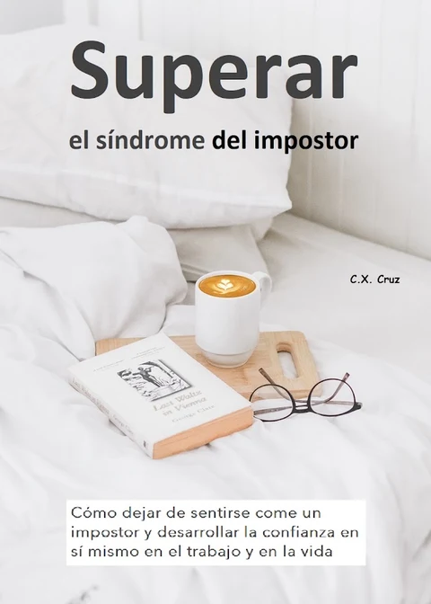 Portada de Superar el síndrome del impostor: Cómo dejar de sentirse come un impostor y desarrollar la confianza en sí mismo en el trabajo y en la vida