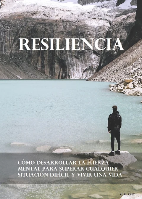 Portada de Resiliencia: Cómo desarrollar la fuerza mental para superar cualquier situación difícil y vivir una vida mejor