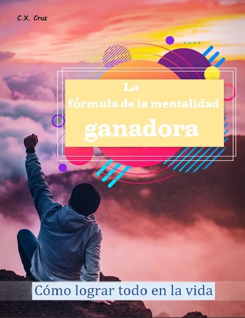 Portada de La fórmula de la mentalidad ganadora: Cómo lograr todo en la vida