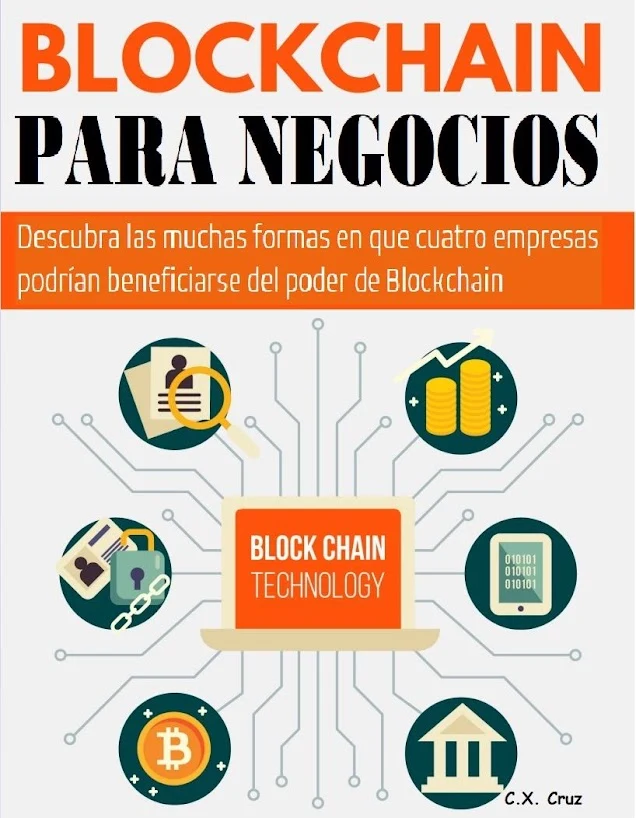 Portada de Blockchain para negocios: Descubra las muchas formas en que cuatro empresas podrían beneficiarse del poder de Blockchain, de C.X. Cruz