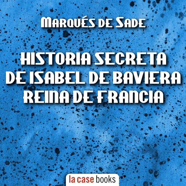 Portada de Historia Secreta de Isabel de Baviera, Reina de Francia, de Marqués de Sade