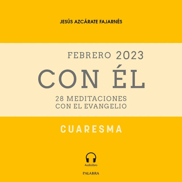 Portada de Cuaresma 2023, con Él: Febrero 2023. 28 meditaciones con el Evangelio, de Jesús Azcárate Fajarnés