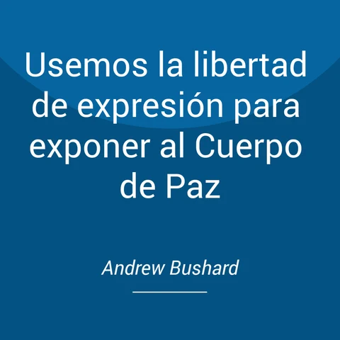 Portada de Usemos la libertad de expresión para exponer al Cuerpo de Paz
