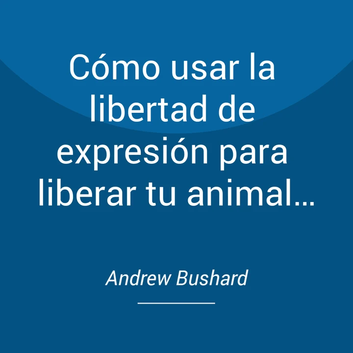 Portada de Cómo usar la libertad de expresión para liberar tu animal salvaje interior, de Andrew Bushard