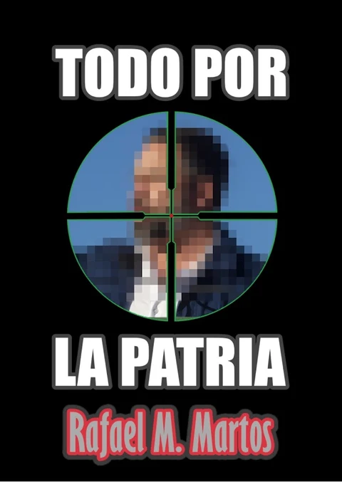 Portada de Todo por la patria: Una novela del autor de la serie "Historias del Telegraph" que acumula más de 20.000 descargas en 2022. Thriller en el que un asesinato amenaza con trastocar el resultado de unas elecciones generales en España
