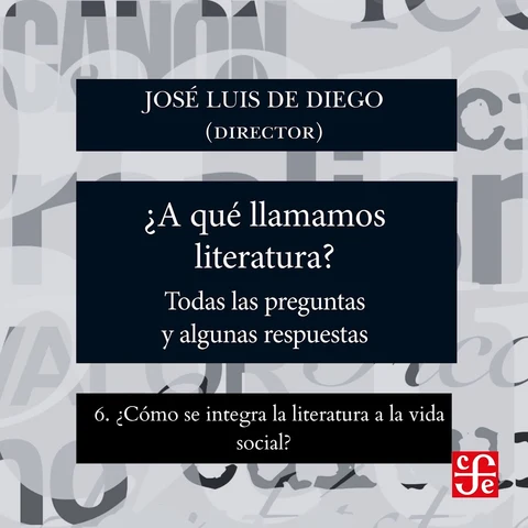 Portada de ¿Cómo se integra la literatura a la vida social? - ¿Para qué sirve la literatura? - Todas las preguntas y algunas respuestas, Parte 6