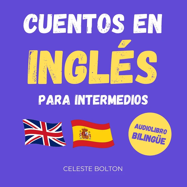 Portada de Cuentos En Inglés Para Intermedios: Audiolibro Bilingüe, de Celeste Bolton