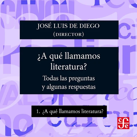 Portada de ¿A qué llamamos literatura? - ¿Para qué sirve la literatura? - Todas las preguntas y algunas respuestas, Parte 1