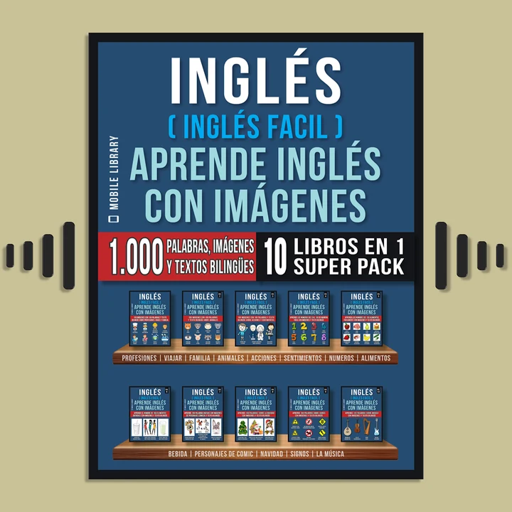 Portada de Inglés ( Inglés Facil ) Aprende Inglés con Imágenes (Super Pack 10 libros en 1): 1.000 palabras en Inglés, 1.000 imágenes, 1.000 textos bilingües (10 libros en 1 para ahorrar dinero y aprender inglés más rápido), de Mobile Library