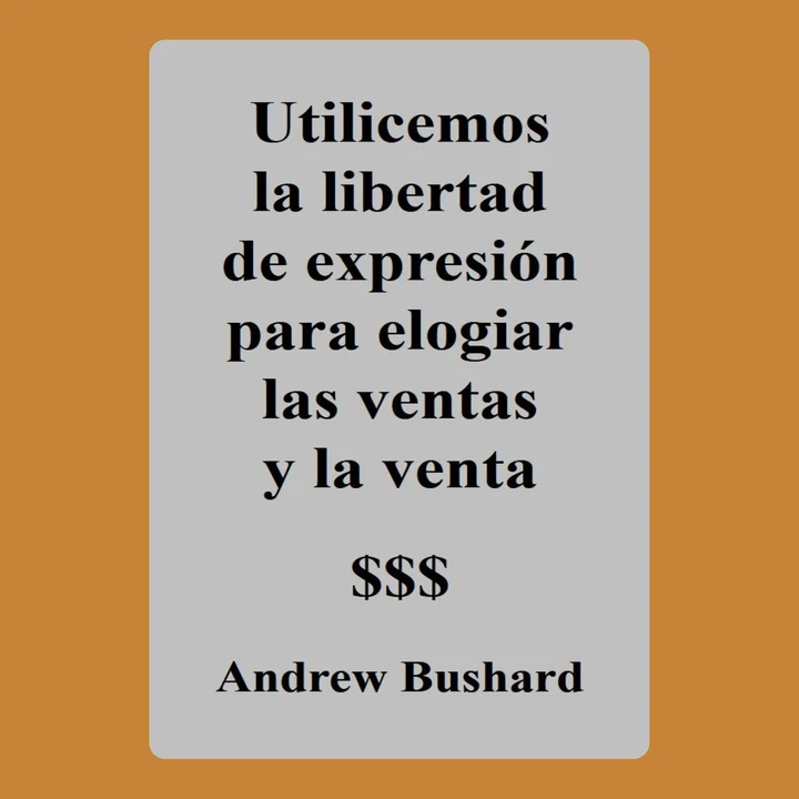 Portada de Utilicemos la libertad de expresión para elogiar las ventas y la venta, de Andrew Bushard