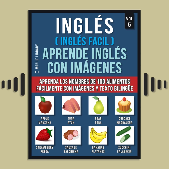 Portada de Inglés ( Inglés Facil ) Aprende Inglés con Imágenes (Vol 5): Aprenda los nombres de 100 alimentos fácilmente con imágenes y texto bilingüe, de Mobile Library