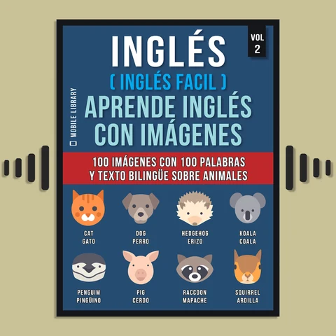 Portada de Inglés ( Inglés Facil ) Aprende Inglés con Imágenes (Vol 2): 100 imágenes con 100 palabras y texto bilingüe sobre Animales