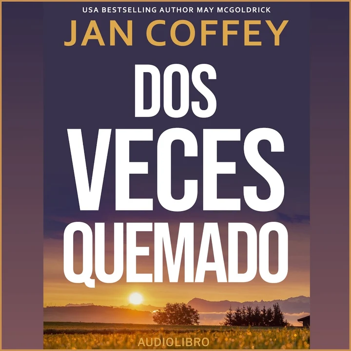 Portada de Dos Veces Quemado: La verdad puede destruir… pero el silencio mata., de Jan Coffey, May McGoldrick
