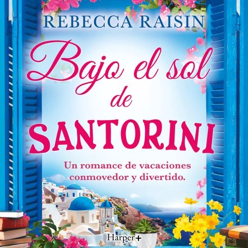 Portada de Bajo el sol de Santorini: Un romance de vacaciones conmovedor y divertido, ¡la lectura de playa perfecta!, de Rebecca Raisin