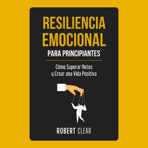Portada de Resiliencia Emocional para Principiantes: Cómo Superar Retos y Crear una Vida Positiva