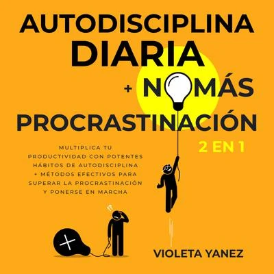 Portada de Autodisciplina diaria + No más procrastinación 2 en 1: Multiplica tu productividad con potentes hábitos de autodisciplina + Métodos efectivos para superar la procrastinación y ponerse en marcha