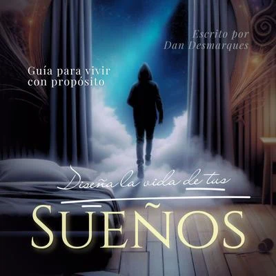 Portada de Diseña La Vida de Tus Sueños: Guía para vivir con propósito, de Dan Desmarques