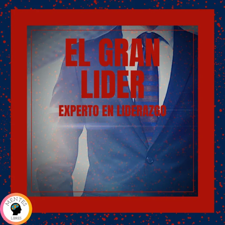 Portada de El Gran líder: Experto en Liderazgo, de Mentes Libres