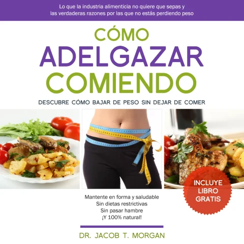 Portada de Cómo Adelgazar Comiendo : Descubre Cómo Bajar de Peso Sin Dejar de Comer