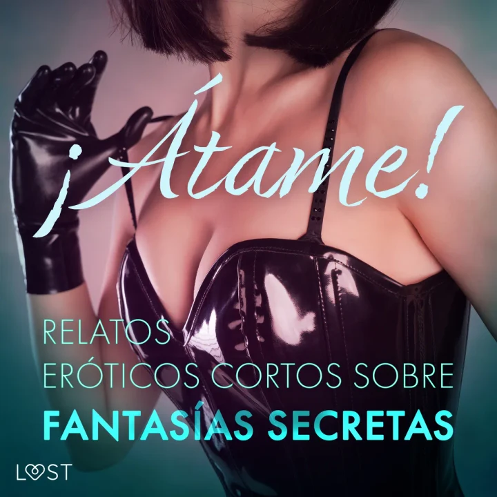 Portada de ¡Átame! Relatos eróticos cortos sobre fantasías secretas, de Cecilie Rosdahl, Reiner Larsen Wiese, Sarah Skov