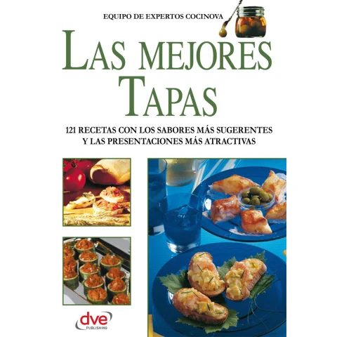Portada de Las mejores tapas : 121 recetas con los sabores más sugerentes y las presentaciones más atractivas