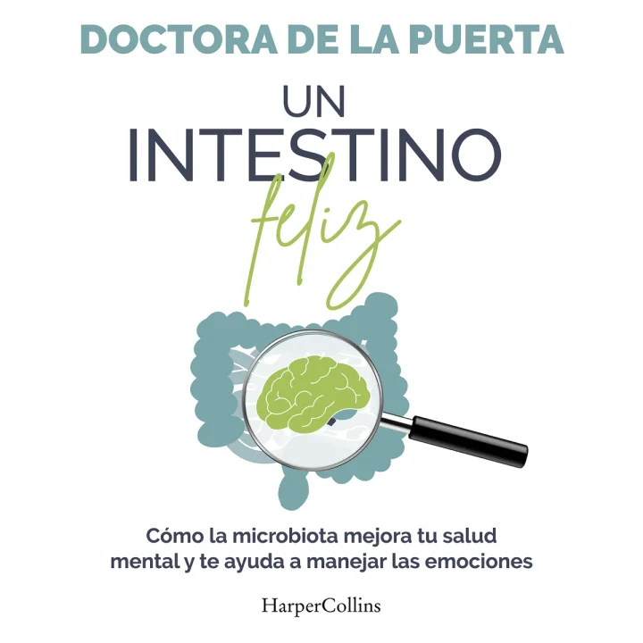 Portada de Un intestino feliz. Cómo la microbiota mejora tu salud mental y te ayuda a manejar las emociones, de Doctora de Puerta