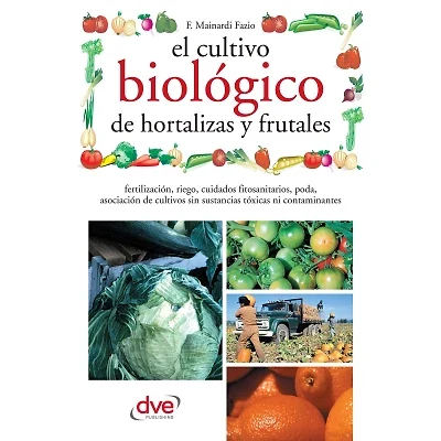 Portada de El cultivo biológico de hortalizas y frutales: Técnicas ecológicas para cultivar hortalizas y frutales sanos sin productos químicos