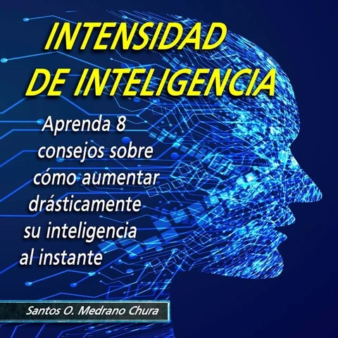 Portada de Intensidad de inteligencia: Aprenda 8 consejos sobre cómo aumentar drásticamente su inteligencia al instante