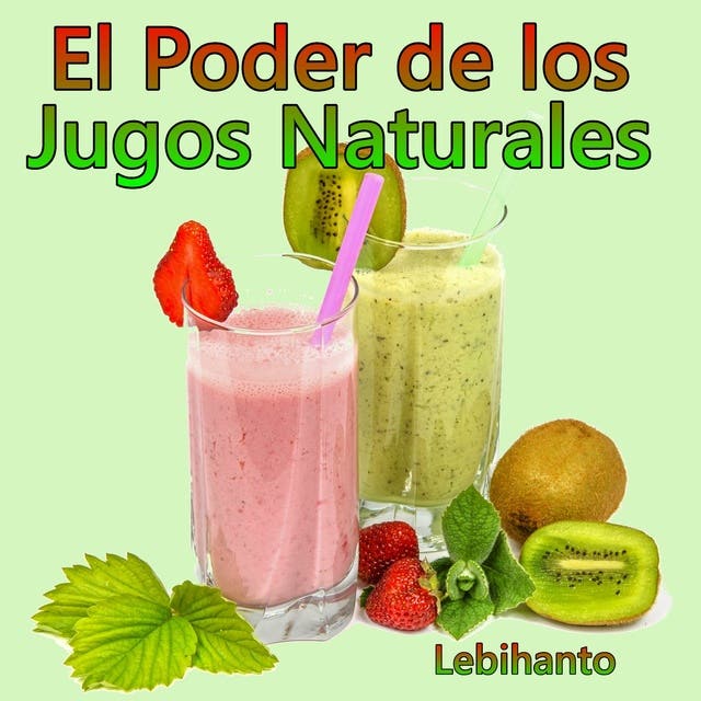 Portada de El Poder de los Jugos Naturales, de Lebihanto
