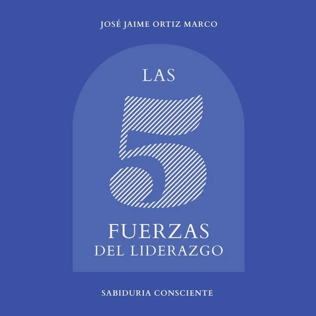 Portada de Las cinco fuerzas del liderazgo, de José Jaime Ortiz Marco