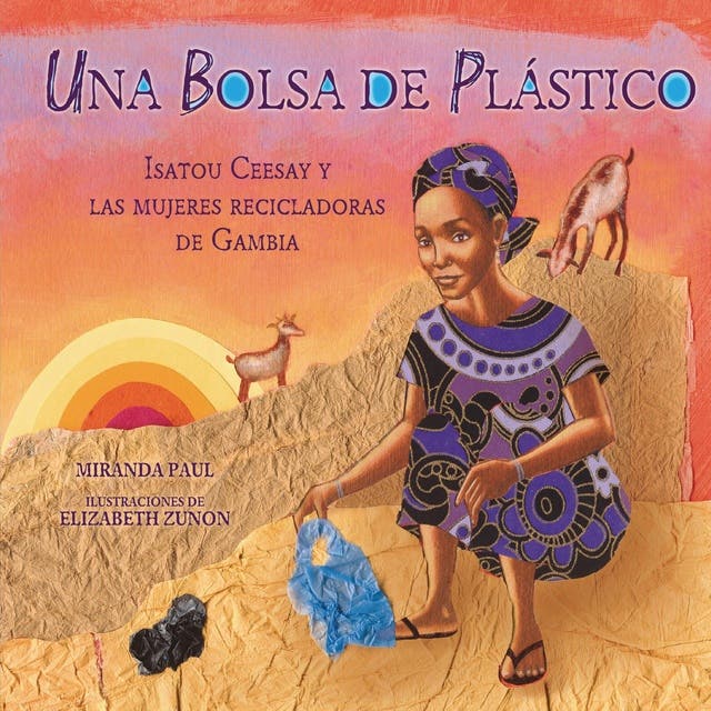 Portada de Una bolsa de plástico (One Plastic Bag): Isatou Ceesay y las mujeres recicladoras de Gambia (Isatou Ceesay and the Recycling Women of the Gambia), de Miranda Paul