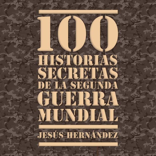 Portada de 100 historias secretas de la Segunda Guerra Mundial, de Jesús Hernández