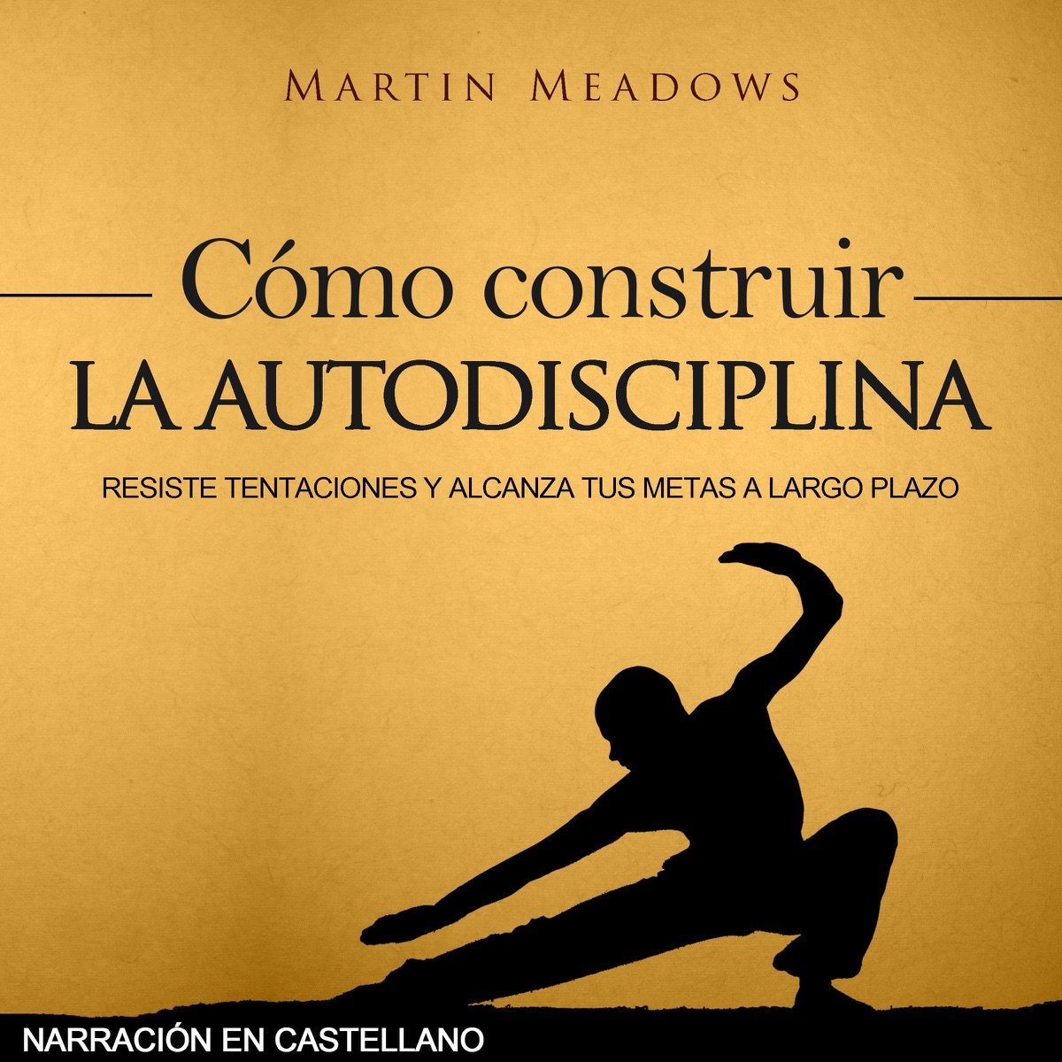 Portada de Cómo construir la autodisciplina: Resiste tentaciones y alcanza tus metas a largo plazo